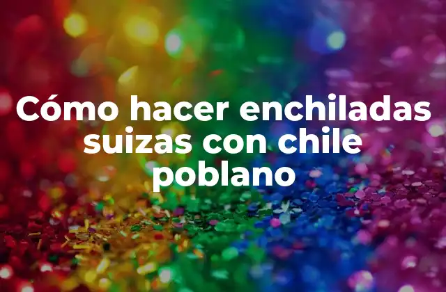 Cómo Hacer Enchiladas Suizas con Chile Poblano 2 Cómo hacer enchiladas suizas con chile poblano