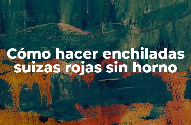 Cómo Hacer Enchiladas Suizas Rojas sin Horno 2 Cómo hacer enchiladas suizas rojas sin horno