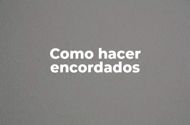 Como Hacer Encordados