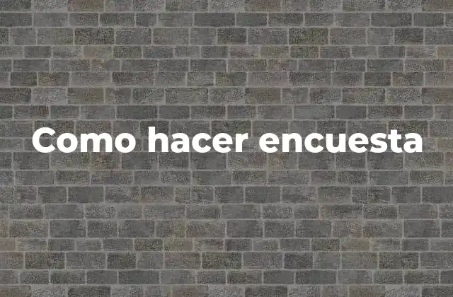 Como Hacer Encuesta 2 ¿Qué es una encuesta y para qué sirve?