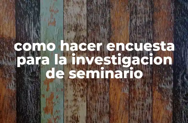 Como Hacer Encuesta para la Investigacion de Seminario