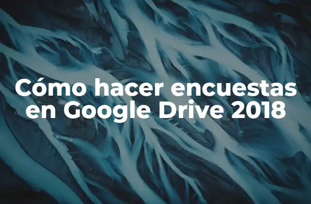 Cómo Hacer Encuestas en Google Drive 2018