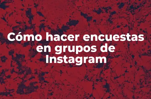 Cómo Hacer Encuestas en Grupos de Instagram