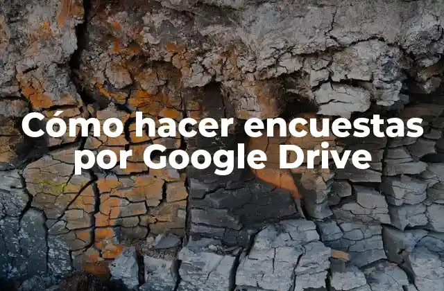 Cómo Hacer Encuestas por Google Drive