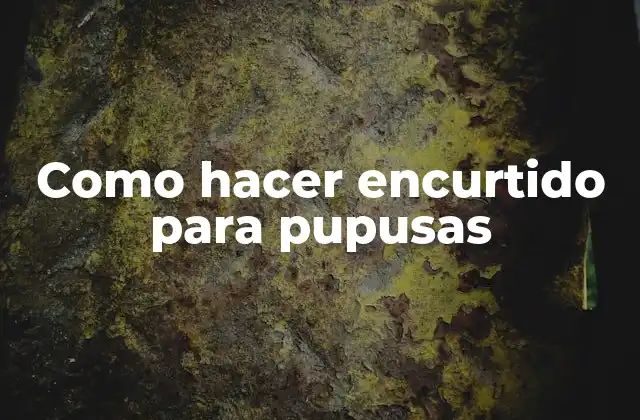 Como Hacer Encurtido para Pupusas