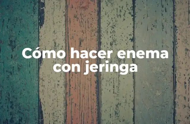 Cómo Hacer Enema con Jeringa 2 ¿Qué es un enema con jeringa?