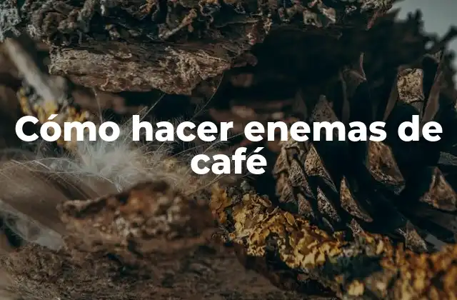 Cómo Hacer Enemas de Café