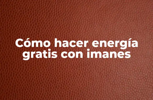 Cómo hacer energía gratis con imanes