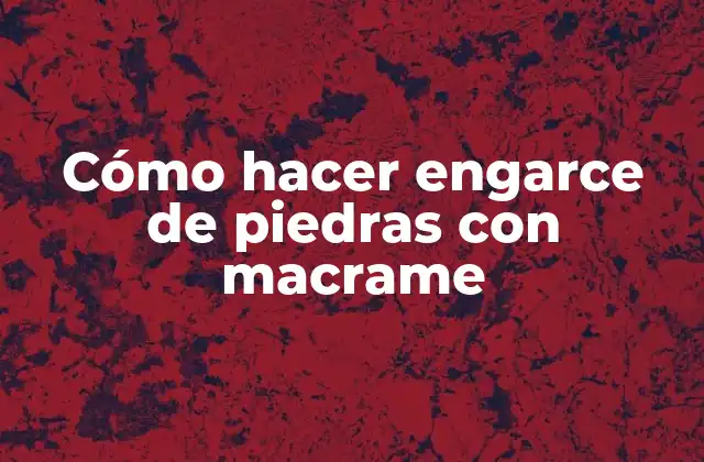 Cómo Hacer Engarce de Piedras con Macrame