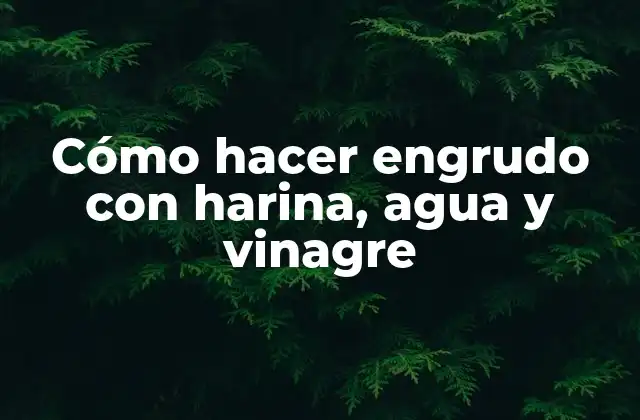Cómo Hacer Engrudo con Harina, Agua y Vinagre