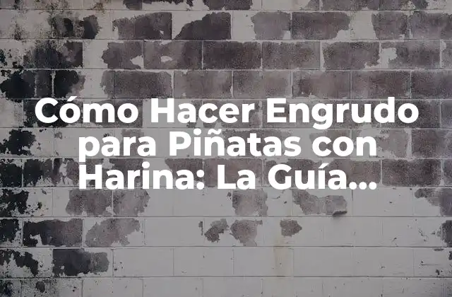 Cómo Hacer Engrudo para Piñatas con Harina: la Guía Definitiva