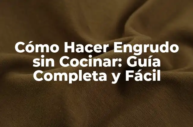 Cómo Hacer Engrudo sin Cocinar: Guía Completa y Fácil