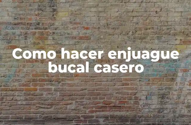 Como Hacer Enjuague Bucal Casero