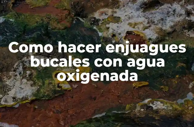 Como Hacer Enjuagues Bucales con Agua Oxigenada 2 Agua oxigenada, ¿qué es y para qué sirve?