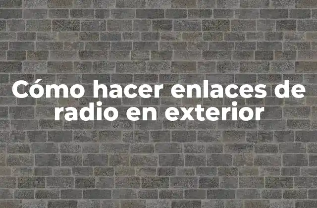 Cómo Hacer Enlaces de Radio en Exterior