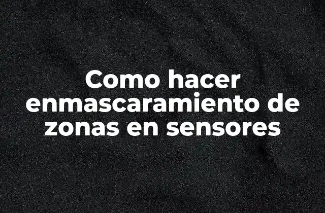 Como Hacer Enmascaramiento de Zonas en Sensores