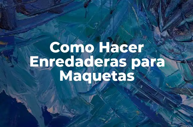 Como Hacer Enredaderas para Maquetas