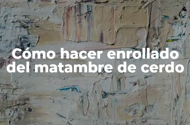Qué es el enrollado del matambre de cerdo y para qué sirve