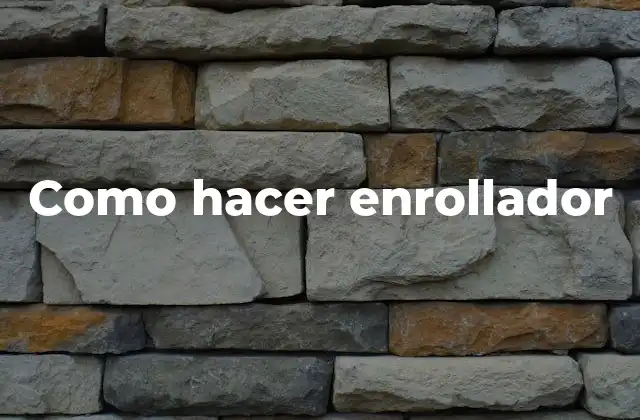 Como Hacer Enrollador
