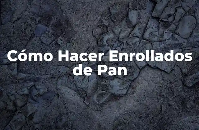 Cómo Hacer Enrollados de Pan