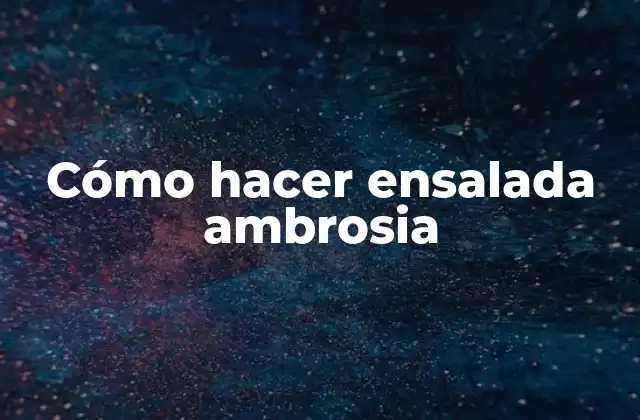 Cómo Hacer Ensalada Ambrosia