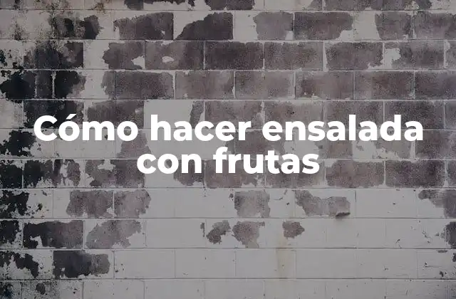 Cómo Hacer Ensalada con Frutas