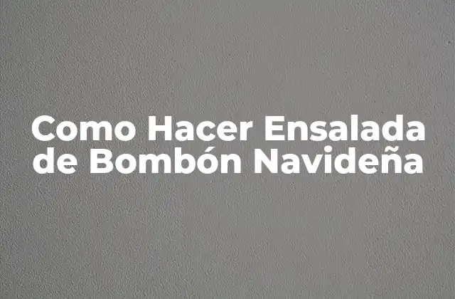 Como Hacer Ensalada de Bombón Navideña