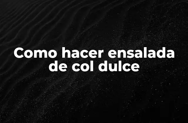 Como Hacer Ensalada de Col Dulce