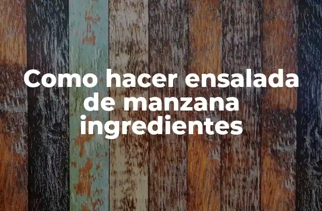 Como Hacer Ensalada de Manzana Ingredientes