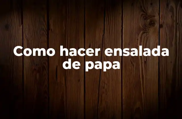 Como Hacer Ensalada de Papa