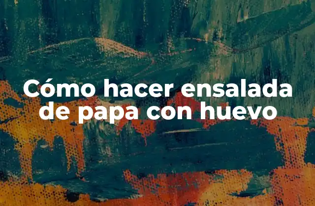 Cómo Hacer Ensalada de Papa con Huevo