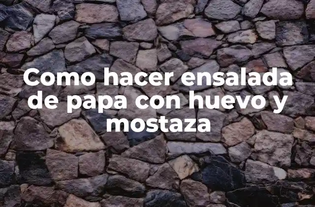 Como Hacer Ensalada de Papa con Huevo y Mostaza
