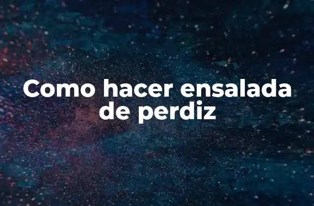 Ensalada de perdiz: una opción gourmet para cualquier ocasión