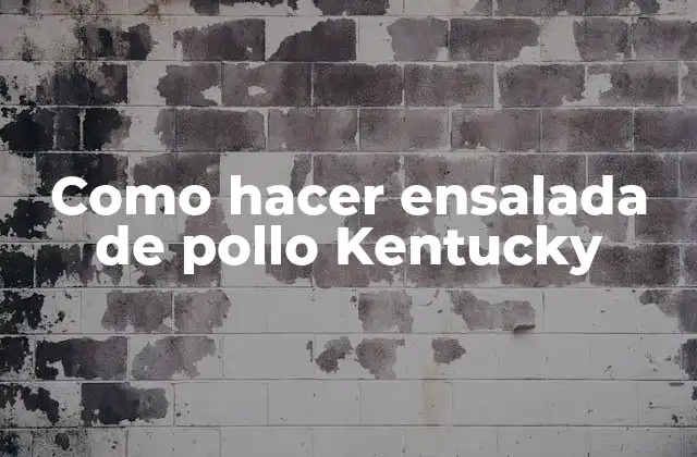 Como Hacer Ensalada de Pollo Kentucky 2 Ensalada de pollo Kentucky: qué es y para qué sirve