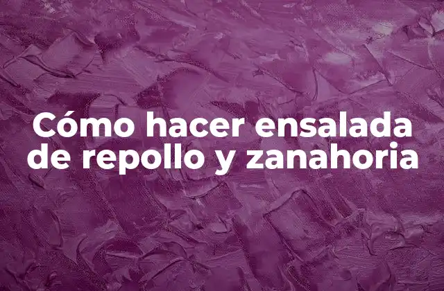 Cómo Hacer Ensalada de Repollo y Zanahoria