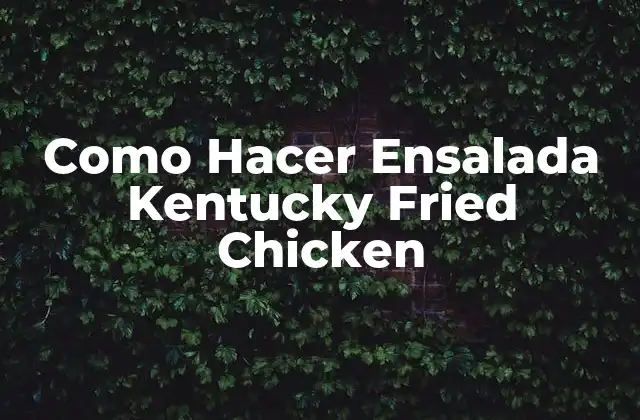 Como Hacer Ensalada Kentucky Fried Chicken