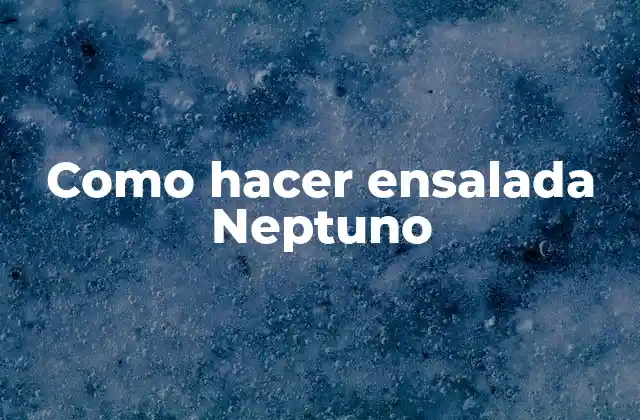 Como Hacer Ensalada Neptuno