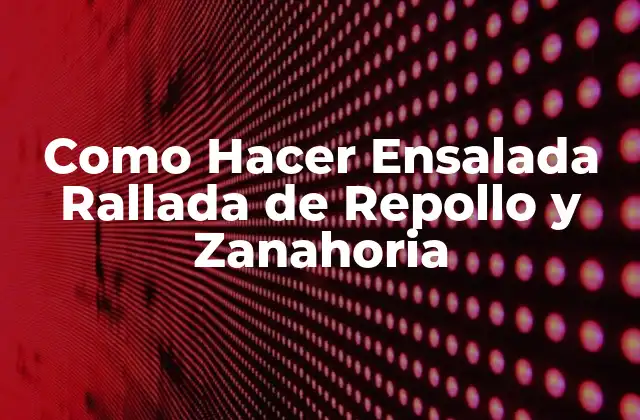 Como Hacer Ensalada Rallada de Repollo y Zanahoria