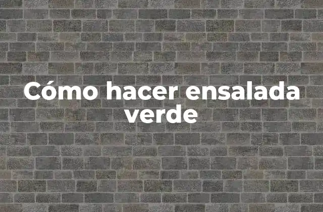 Cómo Hacer Ensalada Verde 2 Ensalada verde: definición y beneficios