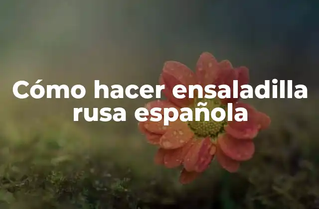 Cómo Hacer Ensaladilla Rusa Española