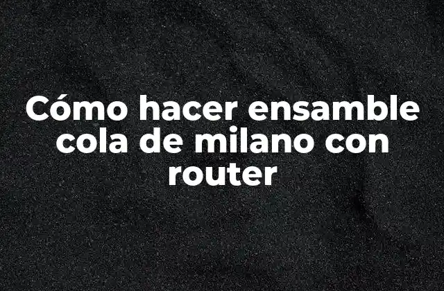 Ensamble cola de milano con router