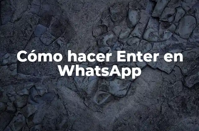 Cómo Hacer Enter en Whatsapp