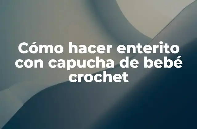 Cómo Hacer Enterito con Capucha de Bebé Crochet
