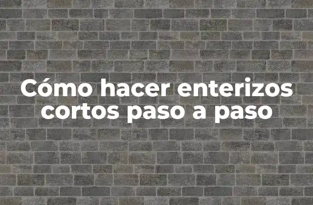 ¿Qué es un enterizo corto y para qué sirve?