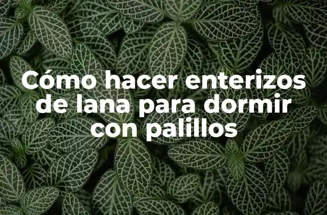Cómo Hacer Enterizos de Lana para Dormir con Palillos