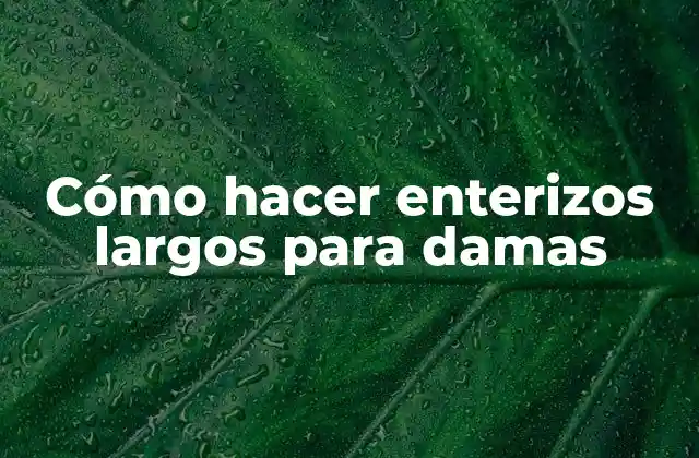 Cómo Hacer Enterizos Largos para Damas