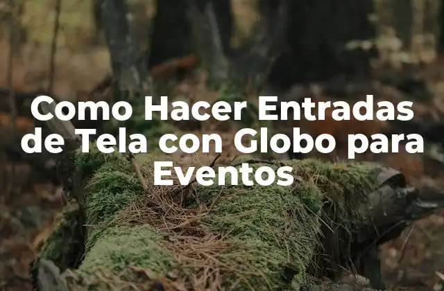 Como Hacer Entradas de Tela con Globo para Eventos