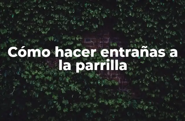 Cómo Hacer Entrañas a la Parrilla