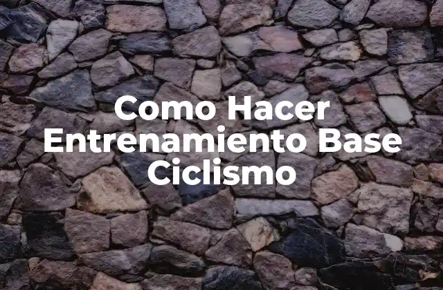 Como Hacer Entrenamiento Base Ciclismo