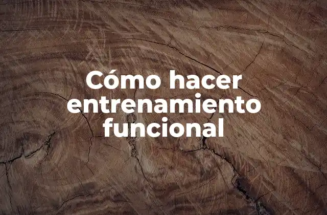 Cómo Hacer Entrenamiento Funcional